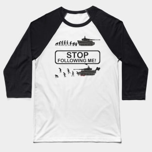 Stop following me! Evolution version with Tiger tank Baseball T-Shirt